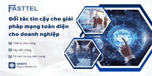 Fasttel - Đối tác tin cậy cho mọi doanh nghiệp